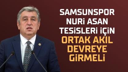 CHP Samsun Milletvekili Murat Çan: Samsunspor Nuri Asan Tesisleri için ortak akıl devreye girmeli