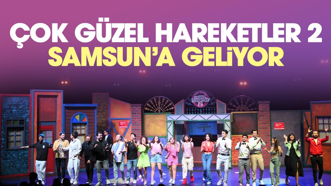 Çok Güzel Hareketler 2 Samsun'a geliyor
