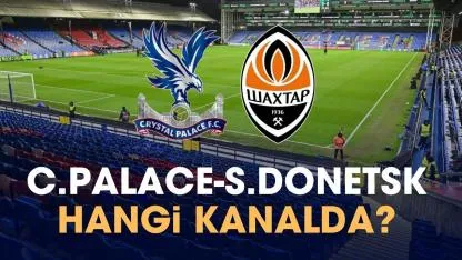 Crystal Palace Shakhtar Donetsk hangi kanalda?