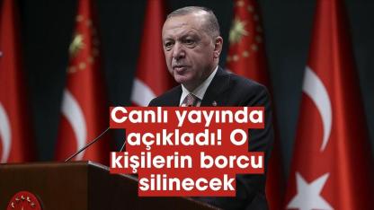Cumhurbaşkanı Erdoğan açıkladı! O kişilerin borcu silinecek