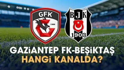 Gaziantep FK Beşiktaş hangi kanalda izlenir?