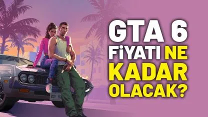 GTA 6 fiyatı ne kadar olacak?