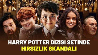 Harry Potter dizisi setinde hırsızlık skandalı