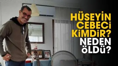 Hüseyin Cebeci kimdir, neden öldü?
