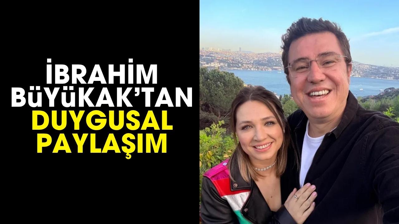 İbrahim Büyükak’tan duygulandıran paylaşım