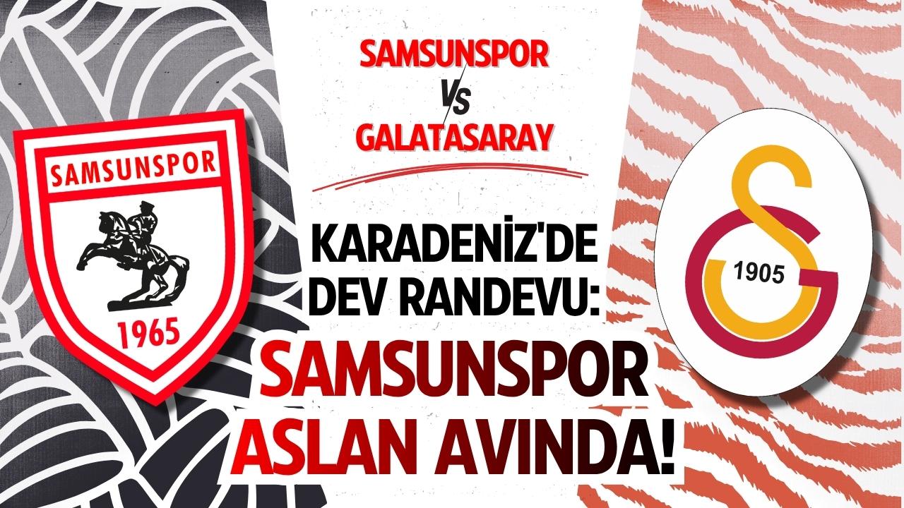 Karadeniz'de dev randevu: Samsunspor aslan avında!