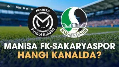 Manisa FK Sakaryaspor hangi kanalda izlenir?