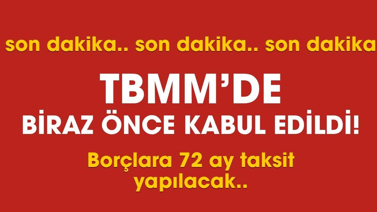 Meclis'de biraz önce kabul edildi! Borçlara 72 ay taksit yapılacak