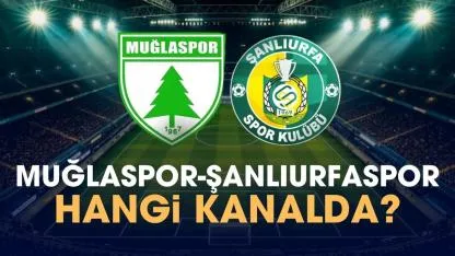 Muğlaspor Şanlıurfaspor hangi kanalda izlenir?