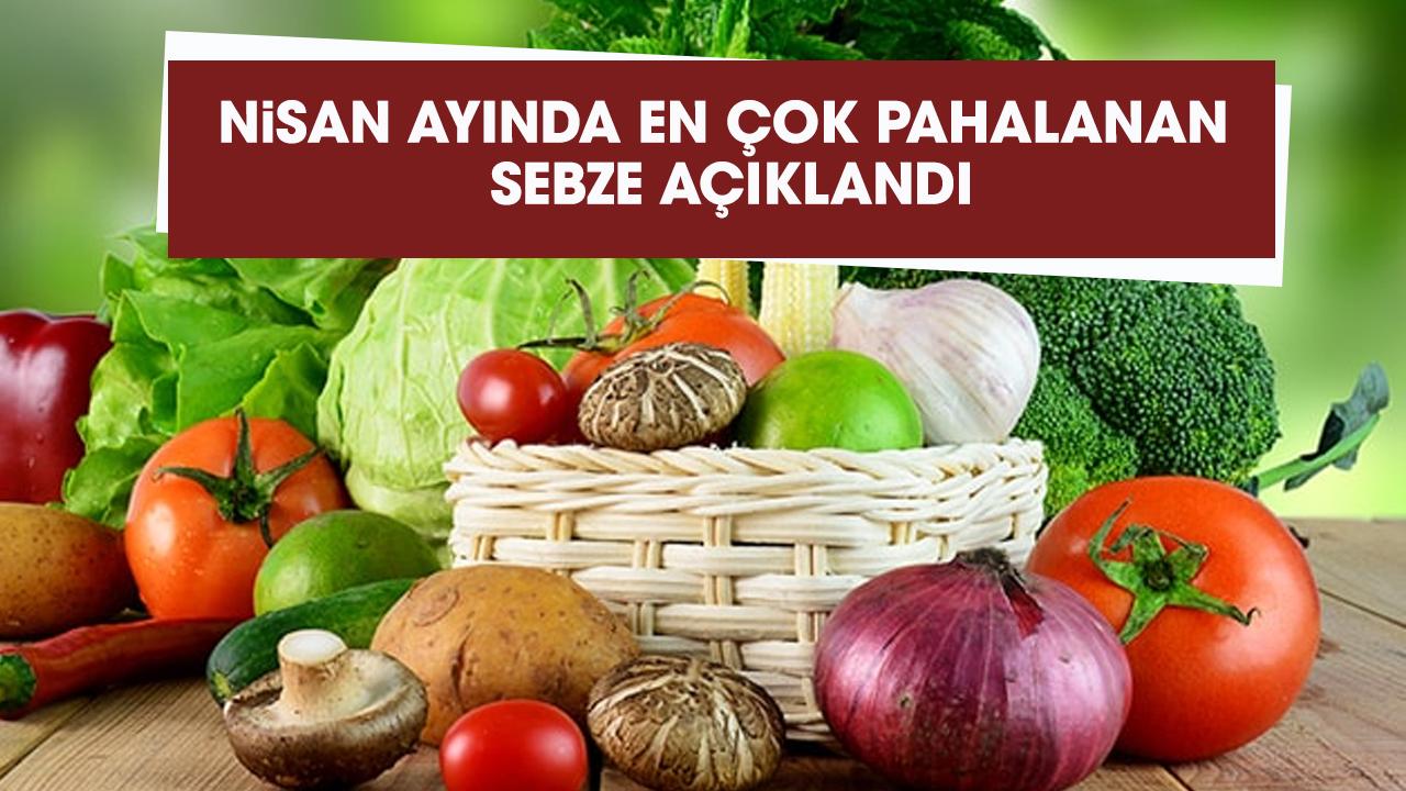 Nisan ayında en çok hangi sebze pahalandı, en çok hangi sebze ucuzladı?