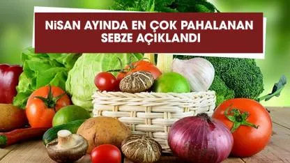 Nisan ayında en çok hangi sebze pahalandı, en çok hangi sebze ucuzladı?