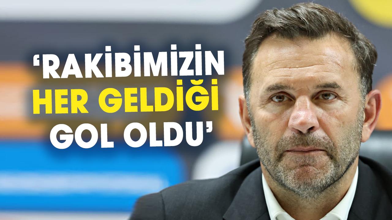 Okan Buruk: Rakibimizin her geldiği gol oldu