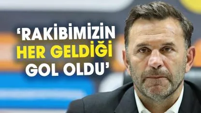 Okan Buruk: Rakibimizin her geldiği gol oldu