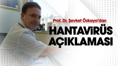 Prof. Dr. Şevket Özkaya'dan 'hantavirüs' açıklaması