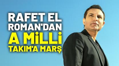 Rafet El Roman'dan A Milli Takım'a marş