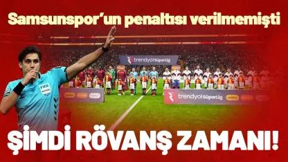 Rövanş zamanı! Samsunspor'un penaltısı verilmemişti