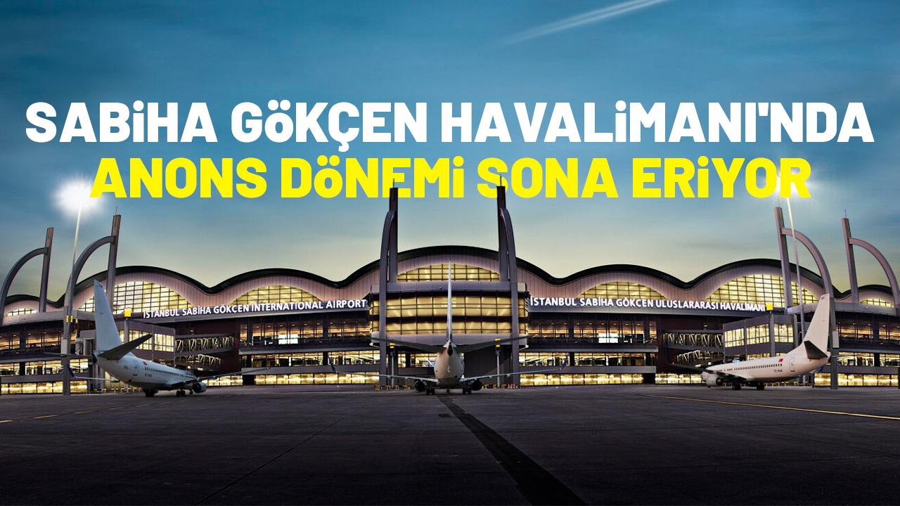 Sabiha Gökçen Havalimanı'nda anons dönemi sona eriyor