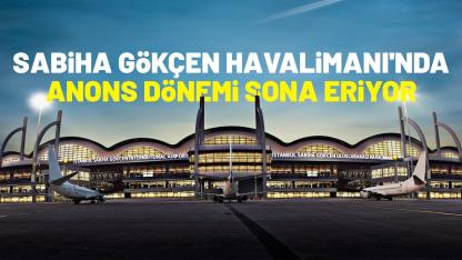 Sabiha Gökçen Havalimanı'nda anons dönemi sona eriyor