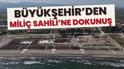 Samsun Büyükşehir Miliç Sahili'ni yaz ayına hazırlıyor