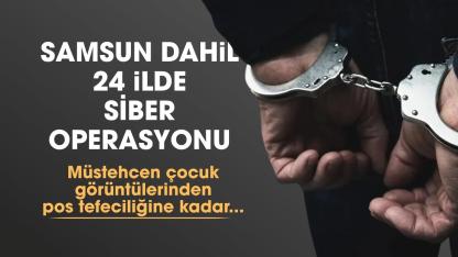 Samsun dahil 24 ilde siber operasyonu