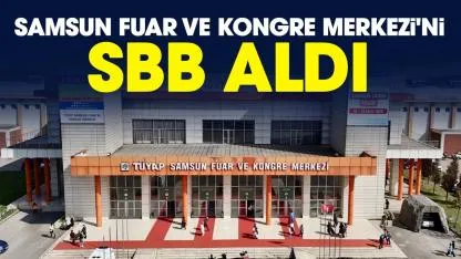 Samsun Fuar ve Kongre Merkezi'ni SBB aldı