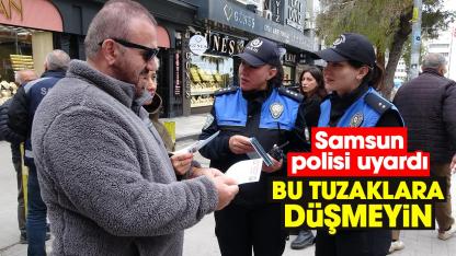 Samsun polisi uyardı: Bu tuzaklara düşmeyin