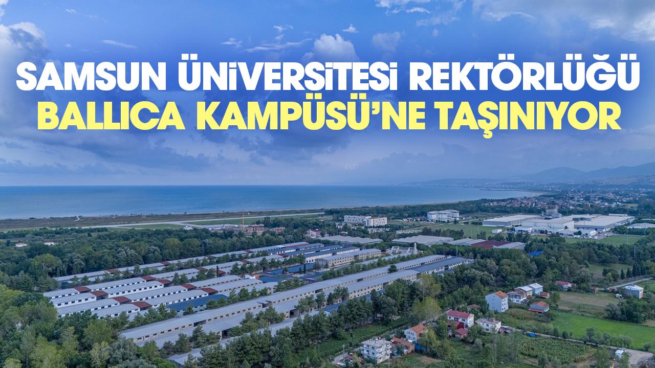Samsun Üniversitesi Rektörlüğü Ballıca Kampüsü'ne taşınıyor