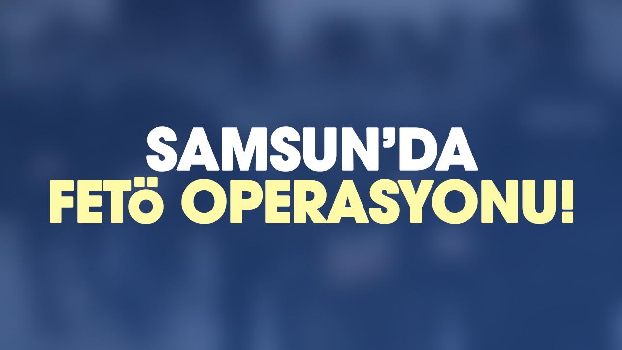 Samsun ve Şırnak'ta FETÖ operasyonu! 3 gözaltı