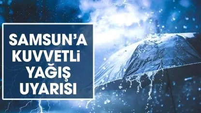 Samsun’da 6 gün sürecek yağış alarmı! Kuvvetli olacak