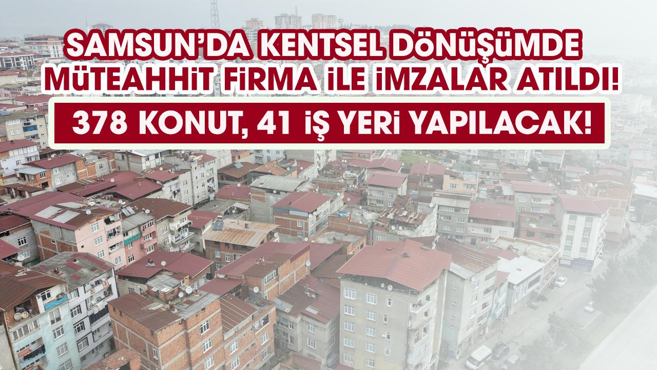 Samsun'da Anadolu Mahallesi için imzalar atıldı! 378 konut ve 41 iş yeri yapılacak