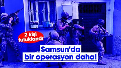 Samsun'da bir operasyon daha! 2 kişi tutuklandı