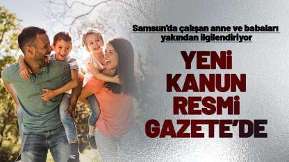 Samsun'da çalışan anne babaları ilgilendiren kanun Resmi Gazete'de yayımlandı