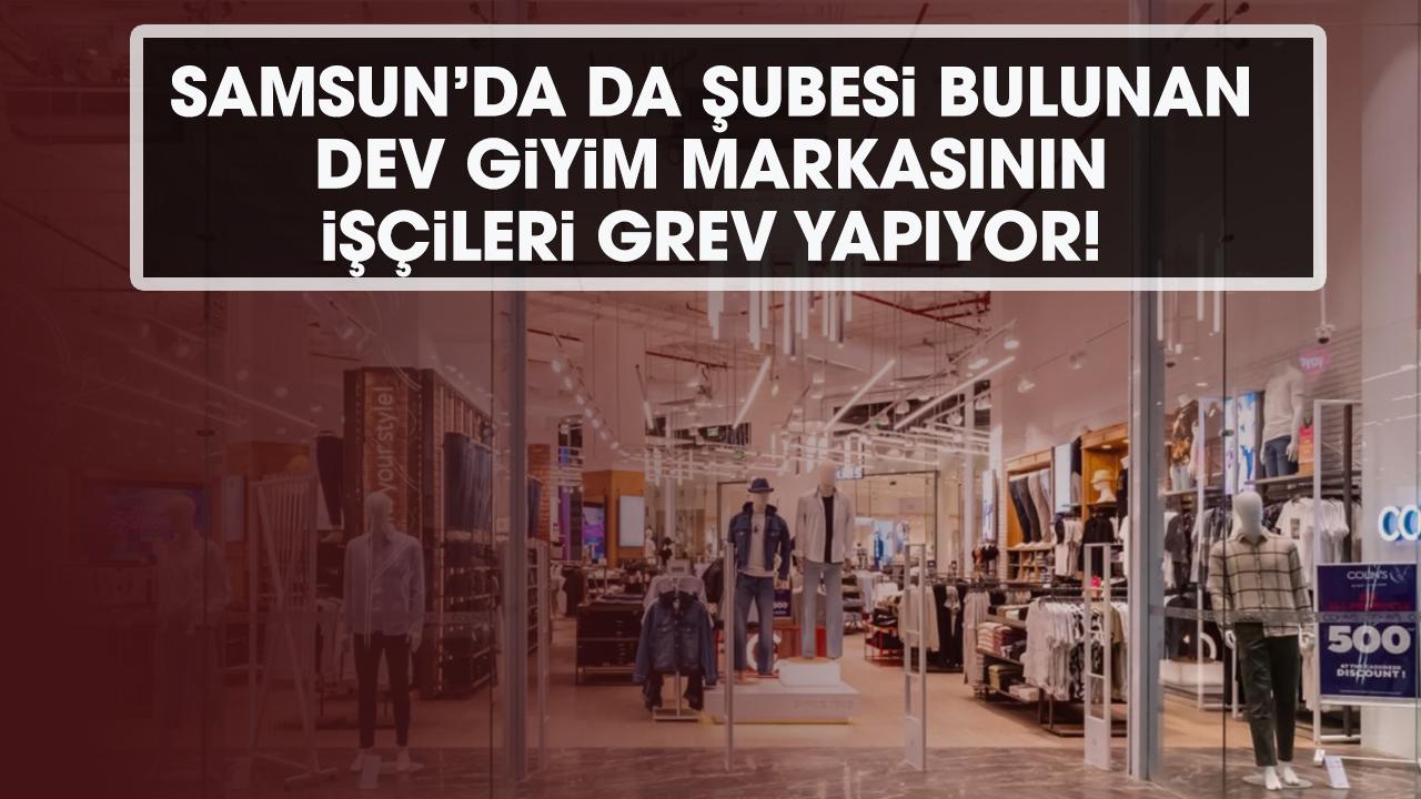 Samsun'da da şubeleri bulunan Türkiye'nin dev giyim markasında Mısır grevi