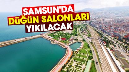 Samsun'da düğün salonları yıkılacak