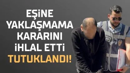 Samsun'da eşine yaklaşmama kararını ihlal eden koca tutuklandı