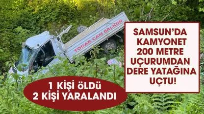 Samsun'da feci kaza! Kamyonet  200 metrelik uçurumdan uçtu! 1 ölü, 2 yaralı