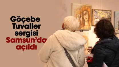 Samsun'da 'Göçebe Tuvaller' sergisi sanatseverlerle buluştu