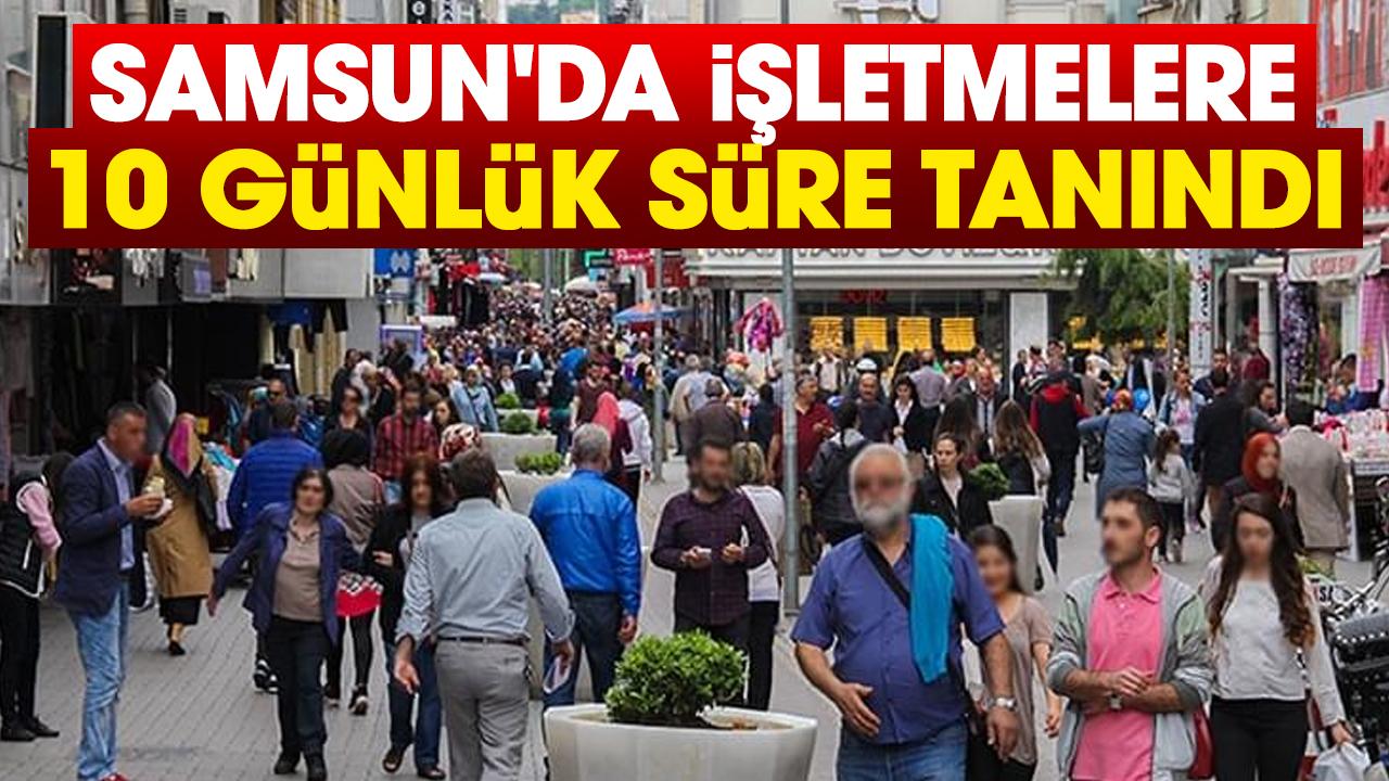 Samsun'da işletmelere 10 günlük süre tanındı