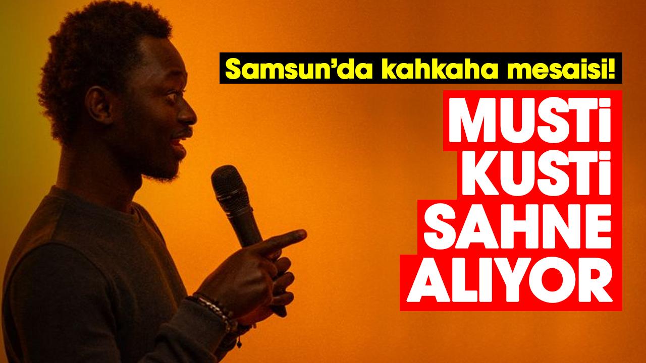 Samsun’da kahkaha mesaisi! Musti Kusti sahne alıyor