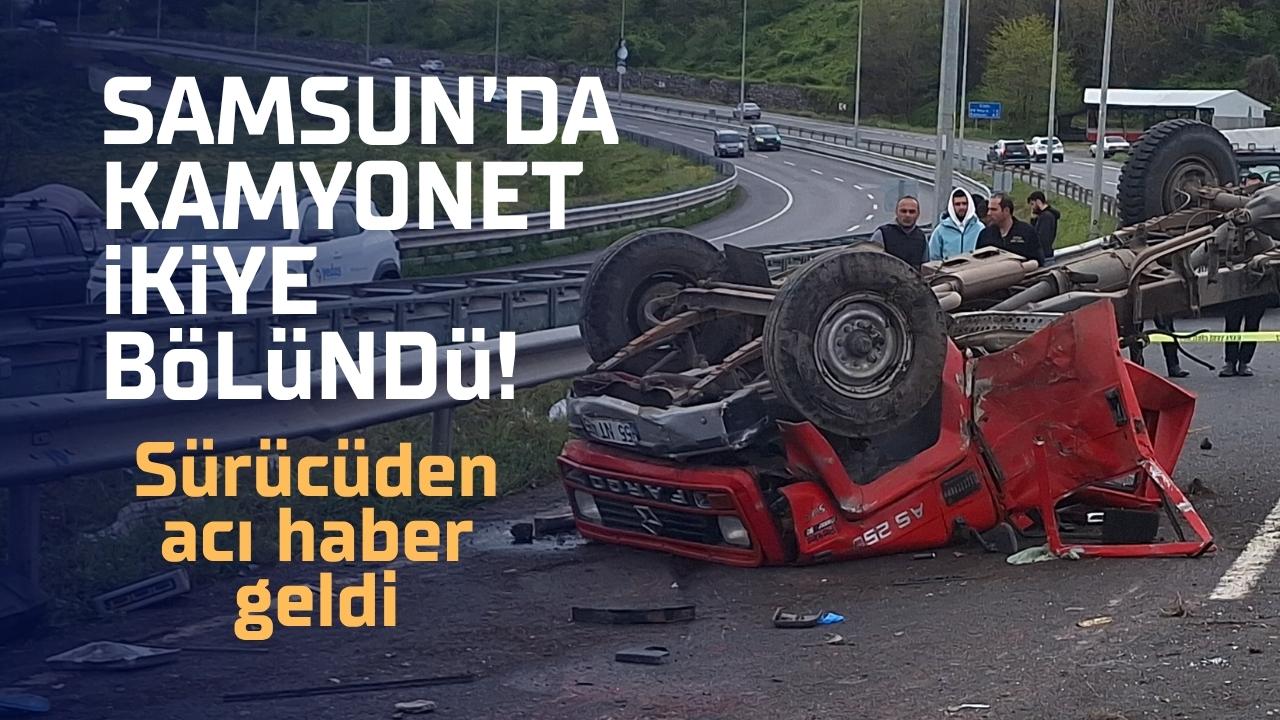 Samsun’da kamyonet devrildi: Tuncay Genç hayatını kaybetti
