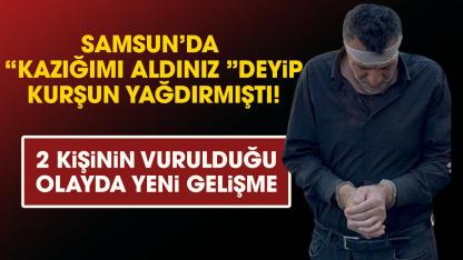 Samsun'da “Kazığımı aldın” deyip kurşun yağdırmıştı! Tutuklandı