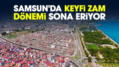 Samsun'da keyfi zam dönemi sona eriyor