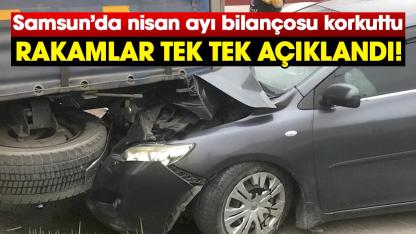 Samsun’da nisan ayı bilançosu korkuttu: Rakamlar tek tek açıklandı!