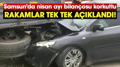 Samsun’da nisan ayı bilançosu korkuttu: Rakamlar tek tek açıklandı!