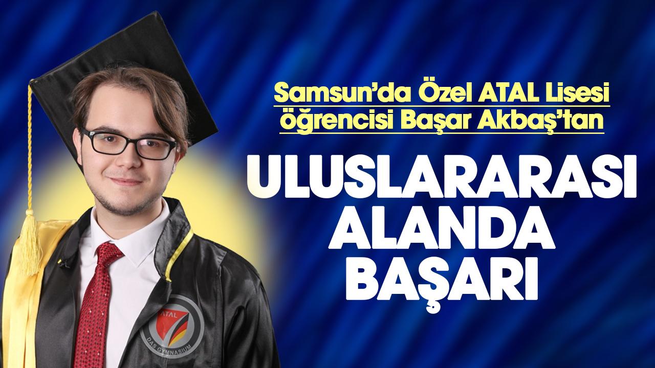 Samsun'da Özel ATAL Lisesi öğrencisi Başar Akbaş'tan uluslararası başarı