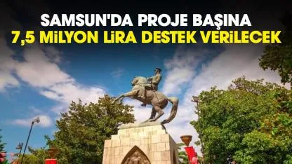 Samsun'da proje başına 7,5 milyon lira destek verilecek