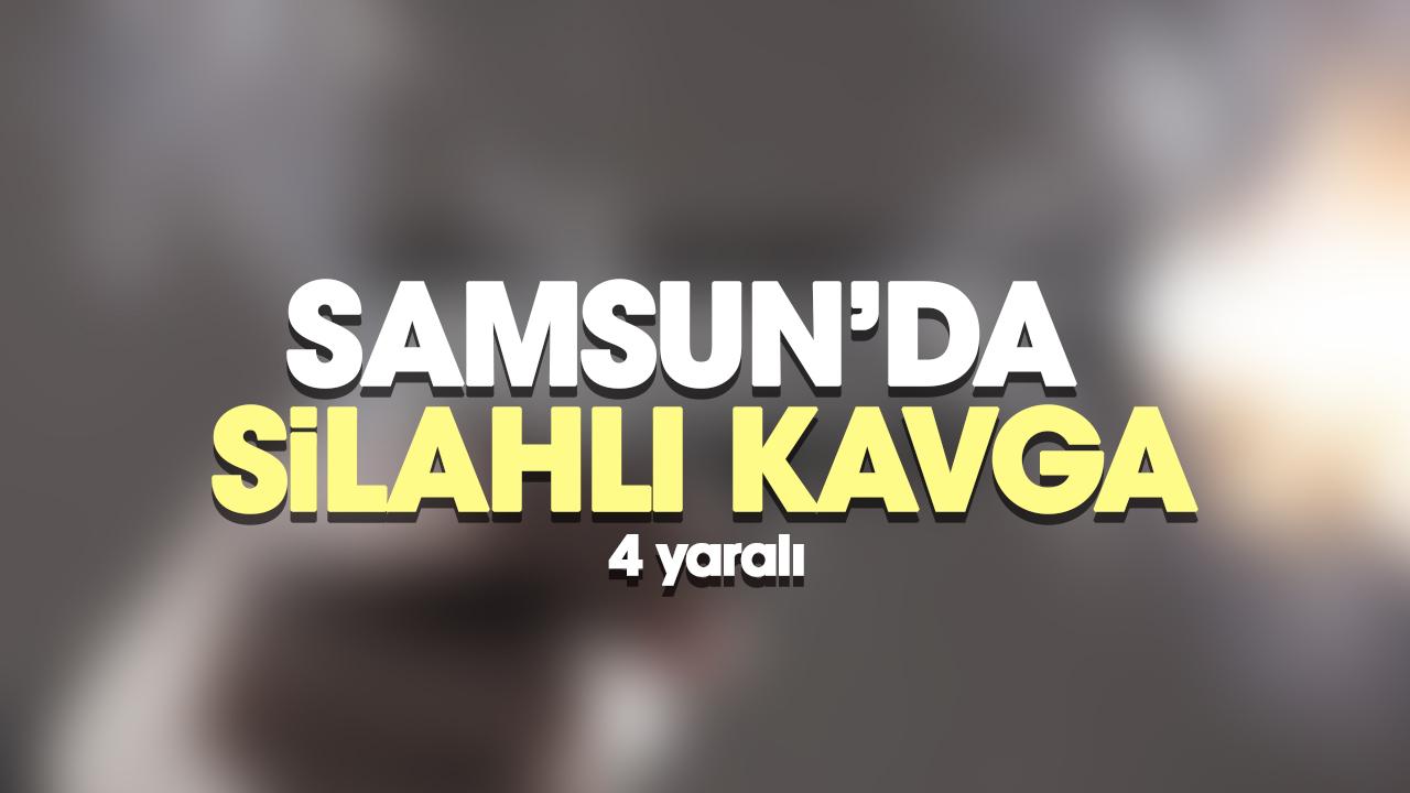 Samsun'da silahlı kavga: 4 yaralı