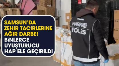 Samsun’da uyuşturucu operasyonu!  Binlerce uyuşturucu hap ele geçirildi