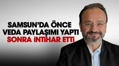 Samsun'da veda paylaşımı yapan şahıs kendini vurarak intihar etti