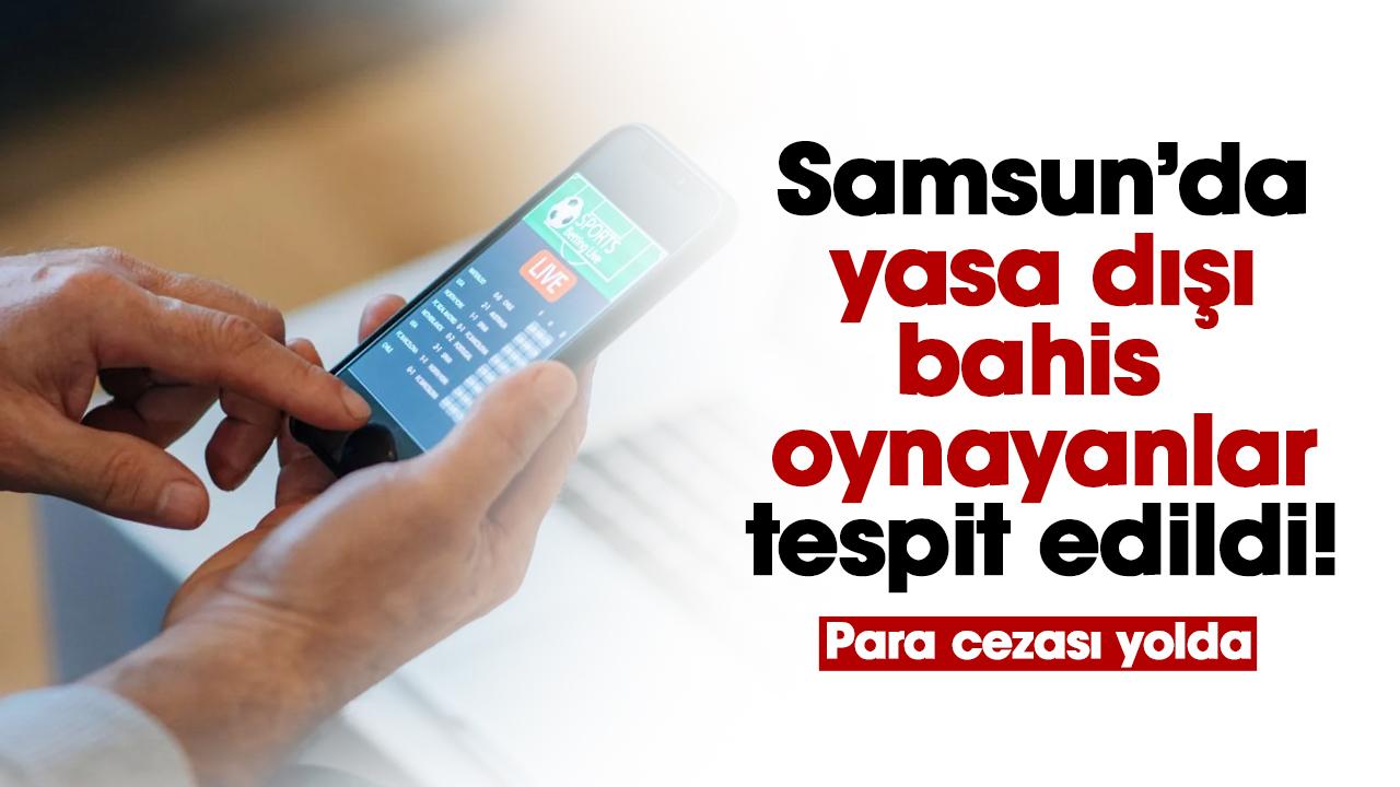 Samsun'da yasa dışı bahis oynayanlar tespit edildi! Para cezası kesilecek